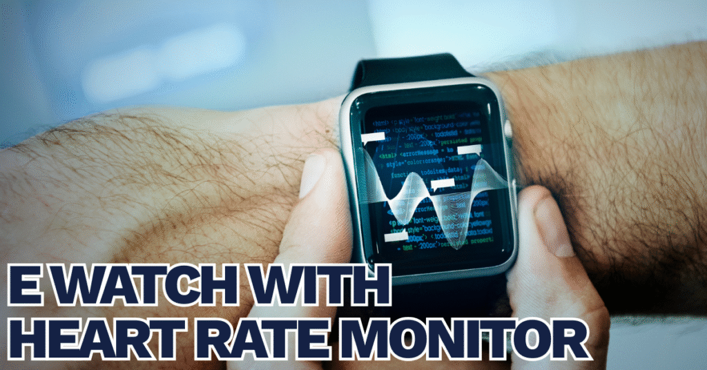 e watch with heart rate monitor
